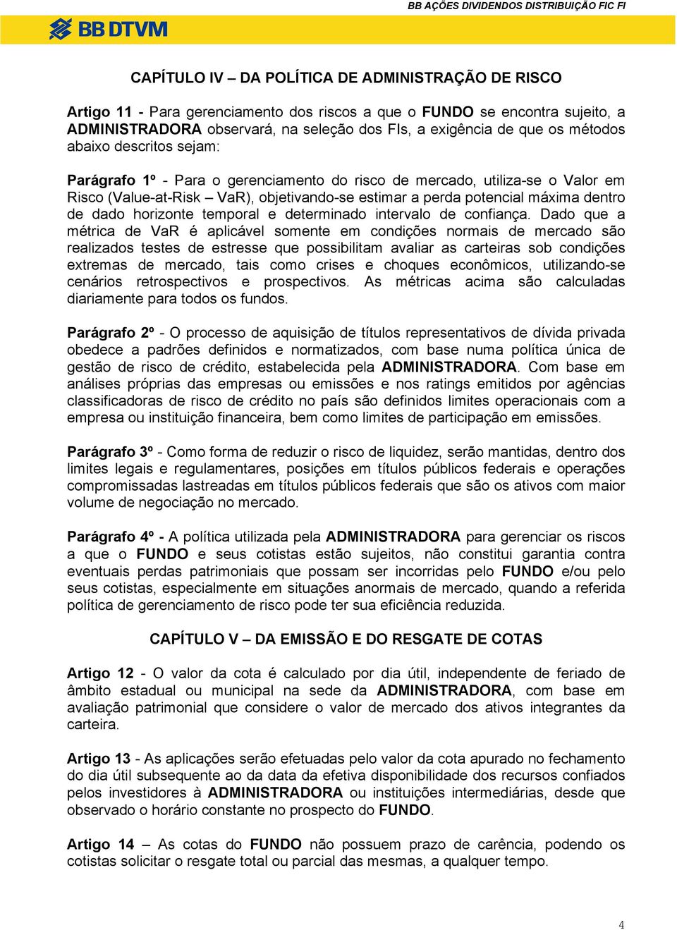 dado horizonte temporal e determinado intervalo de confiança.