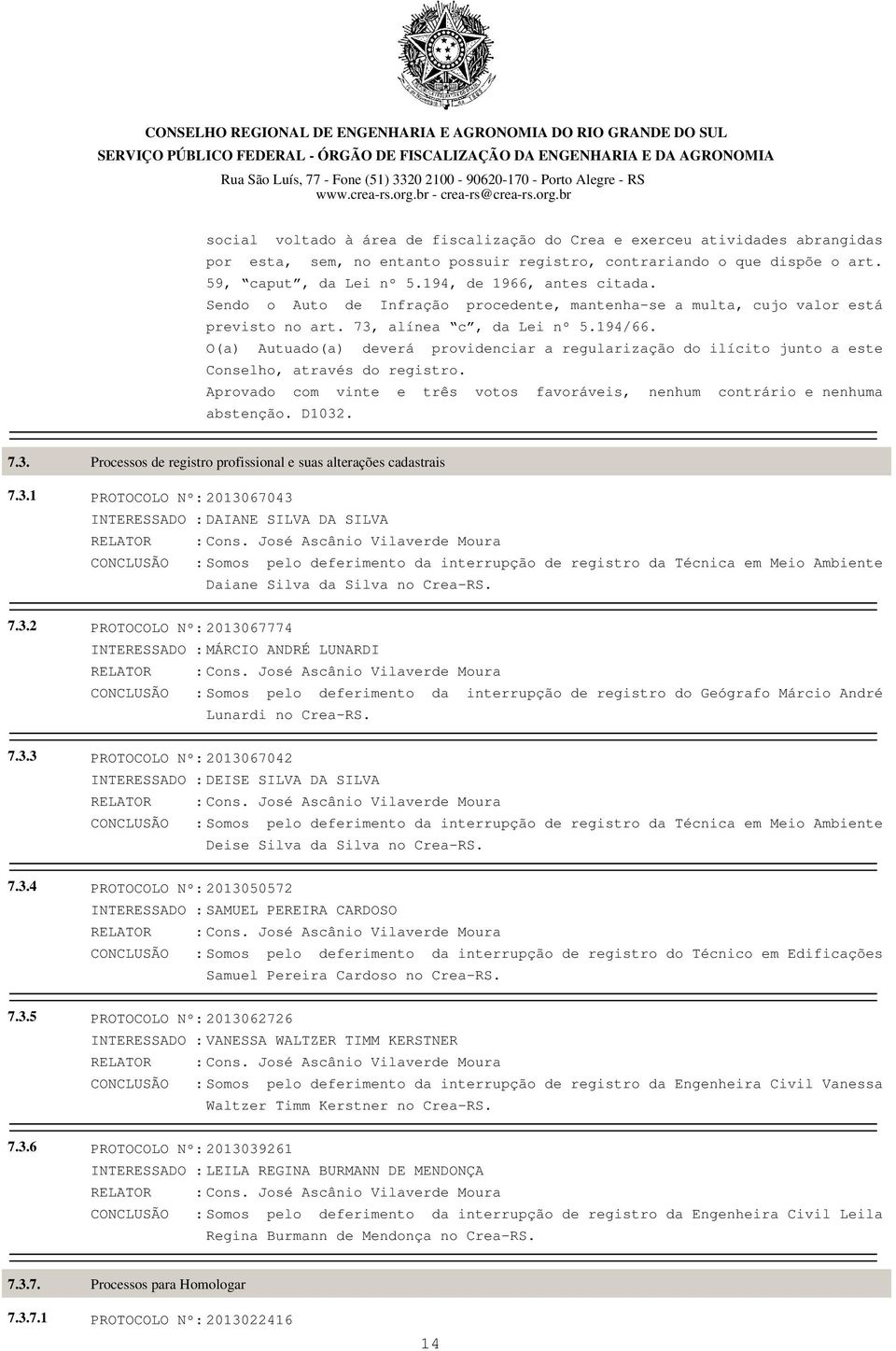 O(a) Autuado(a) deverá providenciar a regularização do ilícito junto a este Conselho, através do registro. abstenção. D1032