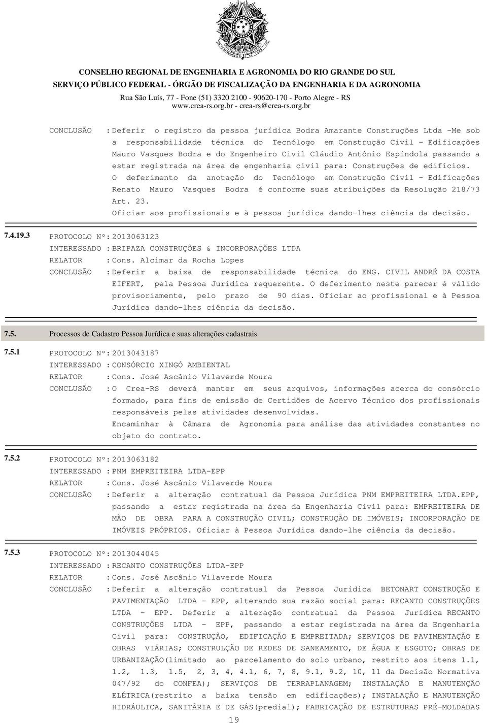 O deferimento da anotação do Tecnólogo em Construção Civil - Edificações Renato Mauro Vasques Bodra é conforme suas atribuições da Resolução 218/73 Art. 23.