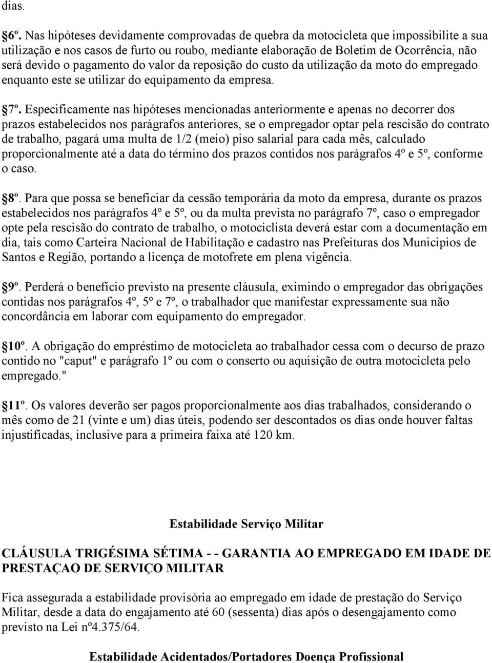 pagamento do valor da reposição do custo da utilização da moto do empregado enquanto este se utilizar do equipamento da empresa. 7º.