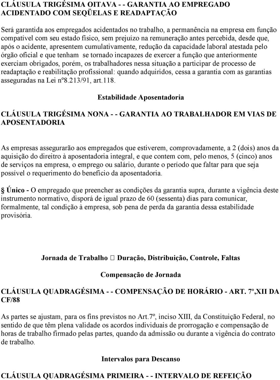 incapazes de exercer a função que anteriormente exerciam obrigados, porém, os trabalhadores nessa situação a participar de processo de readaptação e reabilitação profissional: quando adquiridos,