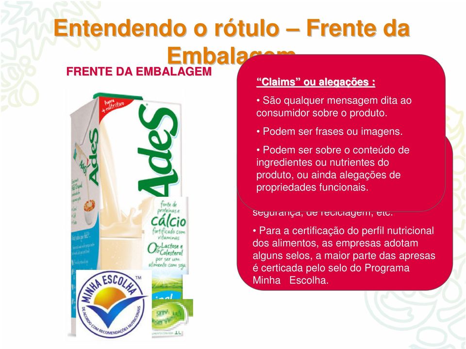 Selos de certificação: Podem ser sobre o conteúdo de ingredientes Compreendem ou nutrientes os selos que do certificam que produto, o produto ou ainda possui