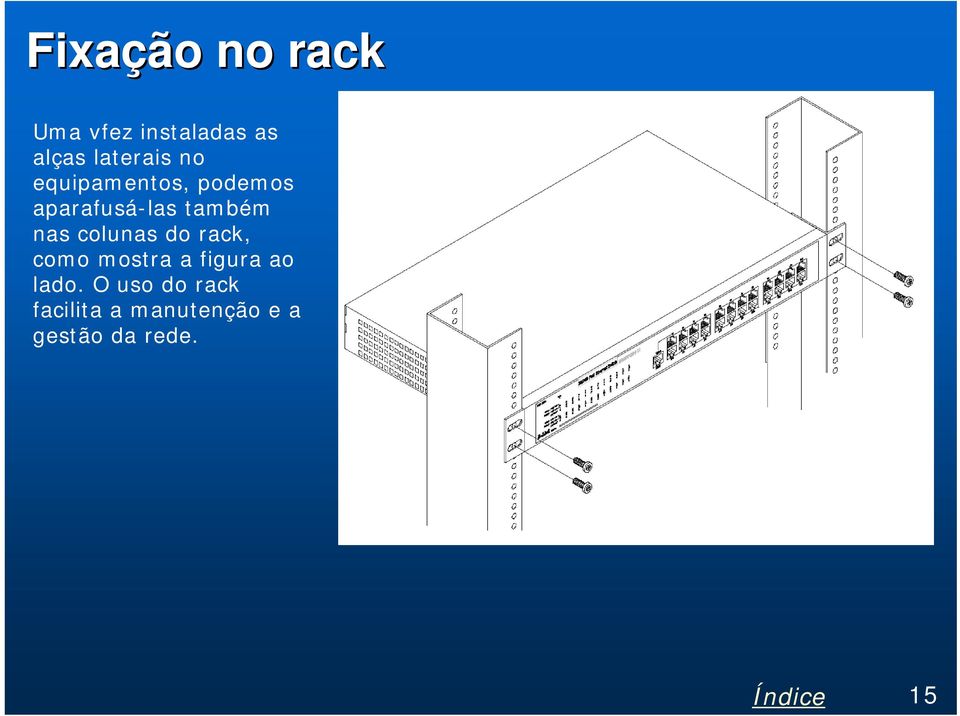 também nas colunas do rack, como mostra a figura ao