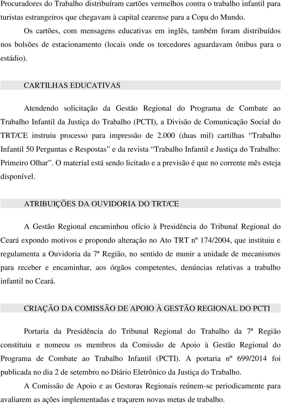 CARTILHAS EDUCATIVAS Atendendo solicitação da Gestão Regional do Programa de Combate ao Trabalho Infantil da Justiça do Trabalho (PCTI), a Divisão de Comunicação Social do TRT/CE instruiu processo