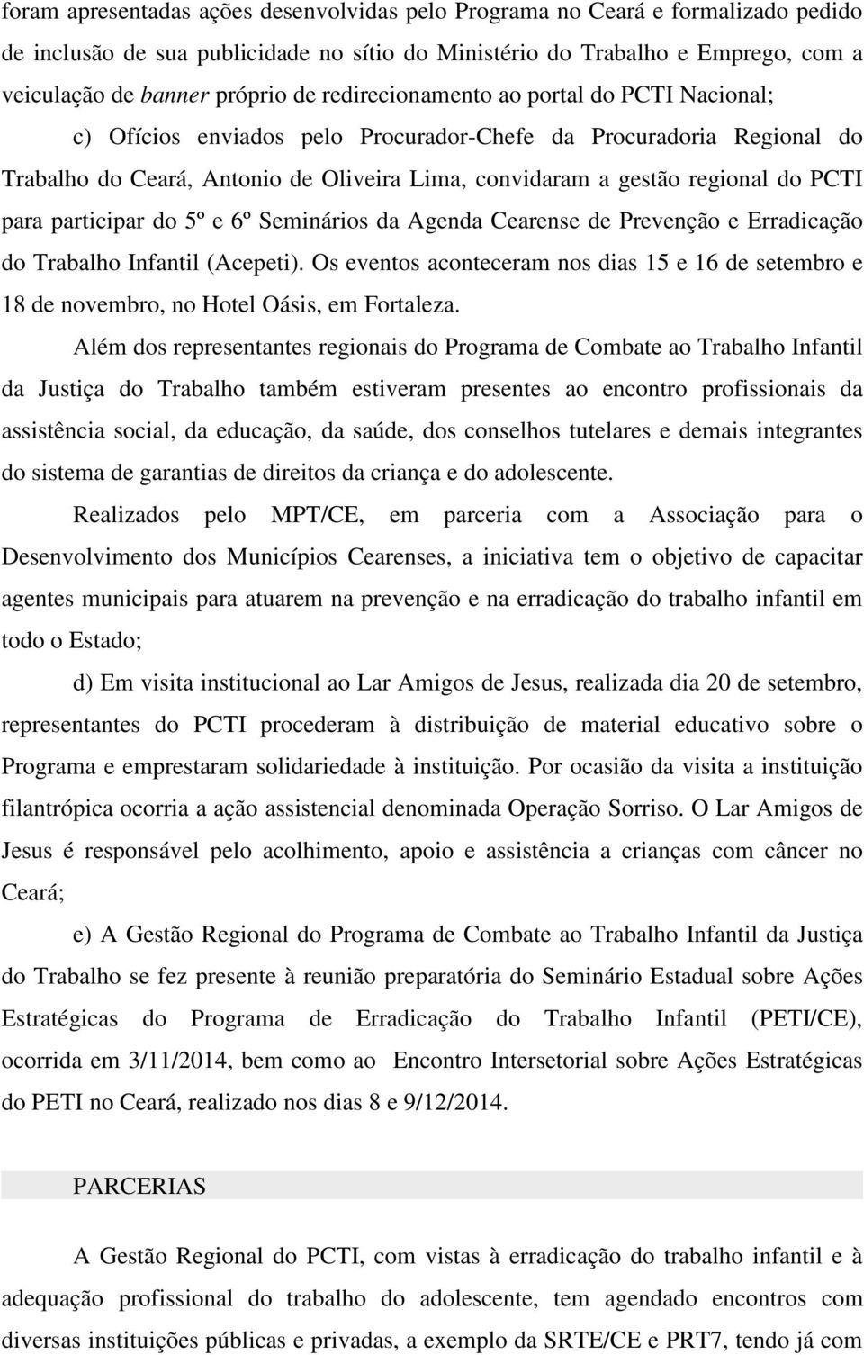 para participar do 5º e 6º Seminários da Agenda Cearense de Prevenção e Erradicação do Trabalho Infantil (Acepeti).