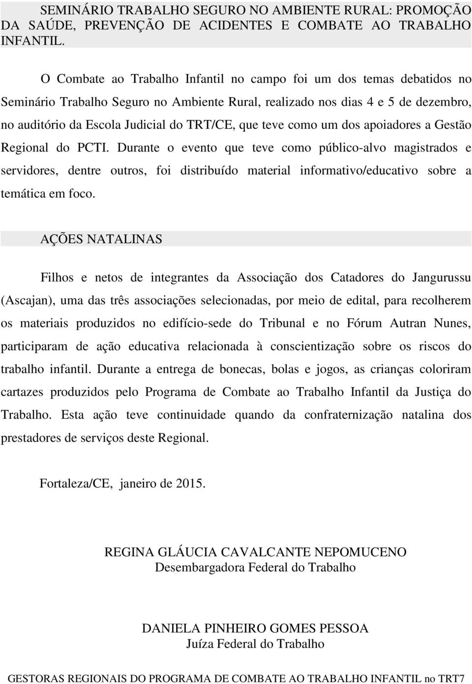 teve como um dos apoiadores a Gestão Regional do PCTI.