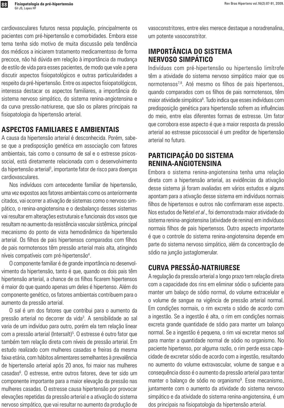 vida para esses pacientes, de modo que vale a pena discutir aspectos fisiopatológicos e outras particularidades a respeito da pré-hipertensão.