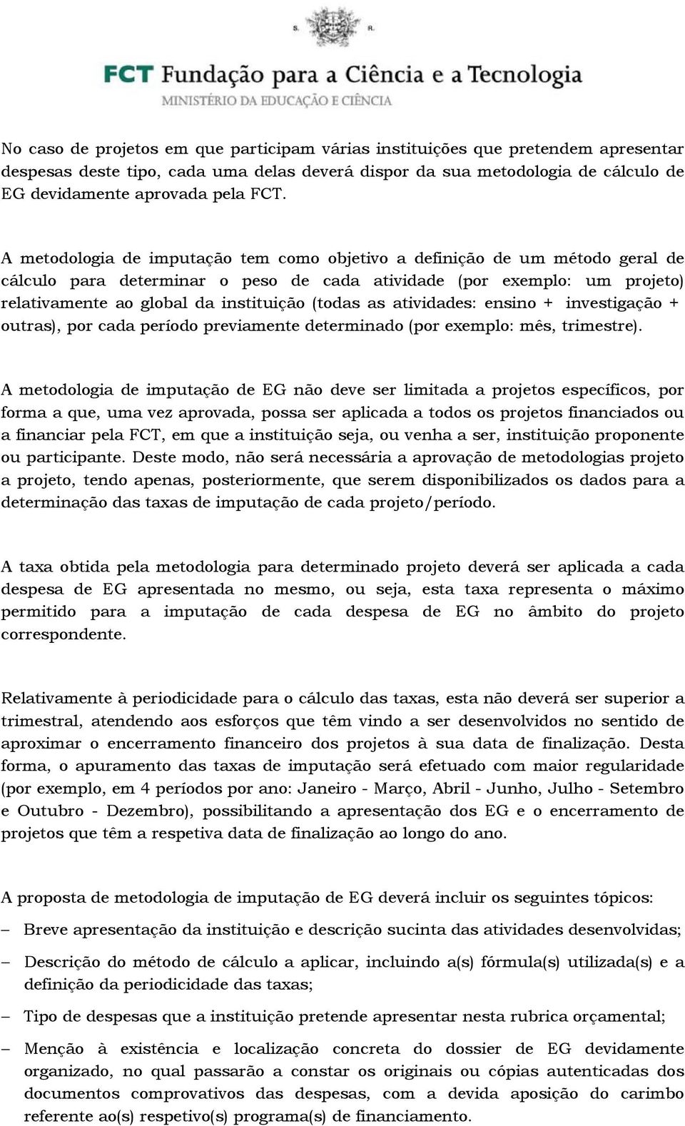 as atividades: ensino + investigação + outras), por cada período previamente determinado (por exemplo: mês, trimestre).