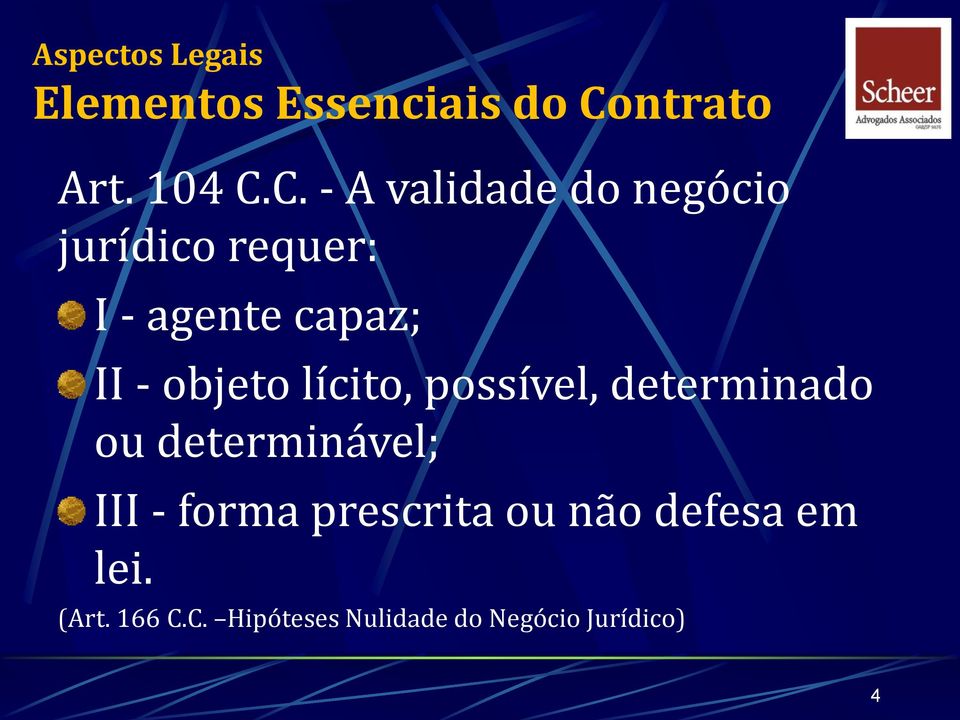 C. - A validade do negócio jurídico requer: I - agente capaz; II -