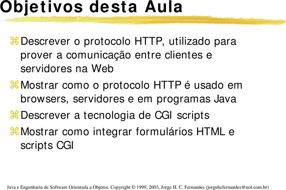 HTTP é usado em browsers, servidores e em programas Java Descrever a