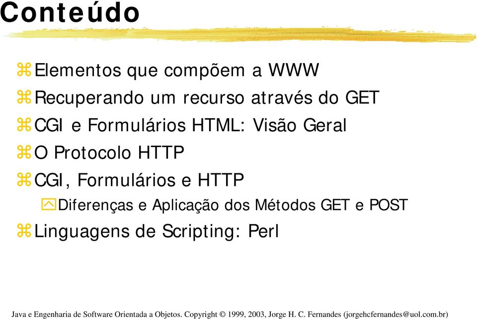 Geral O Protocolo HTTP CGI, Formulários e HTTP