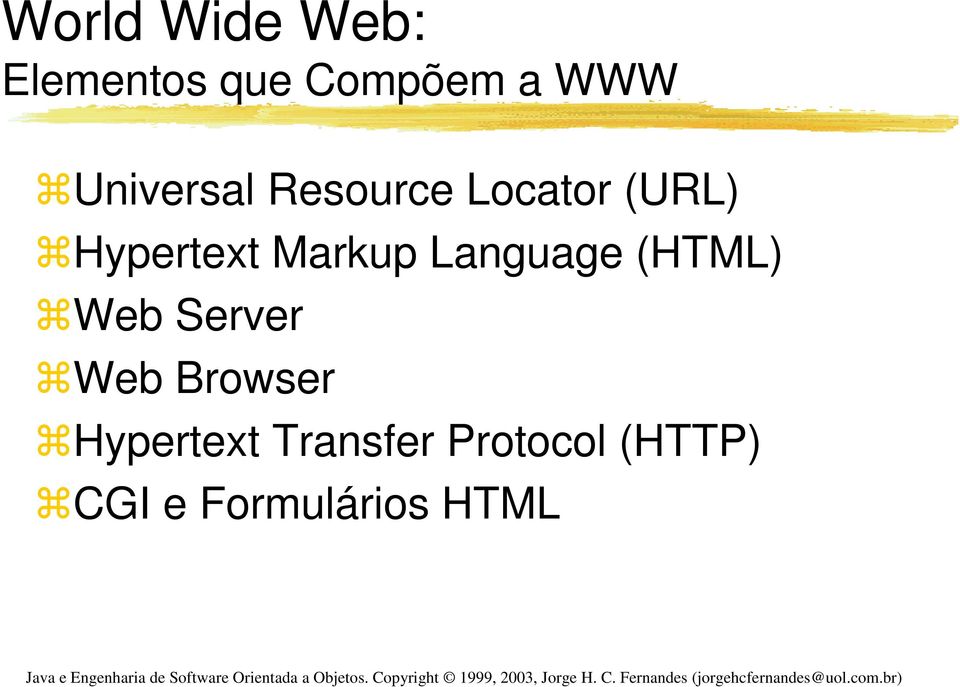 Markup Language (HTML) Web Server Web Browser