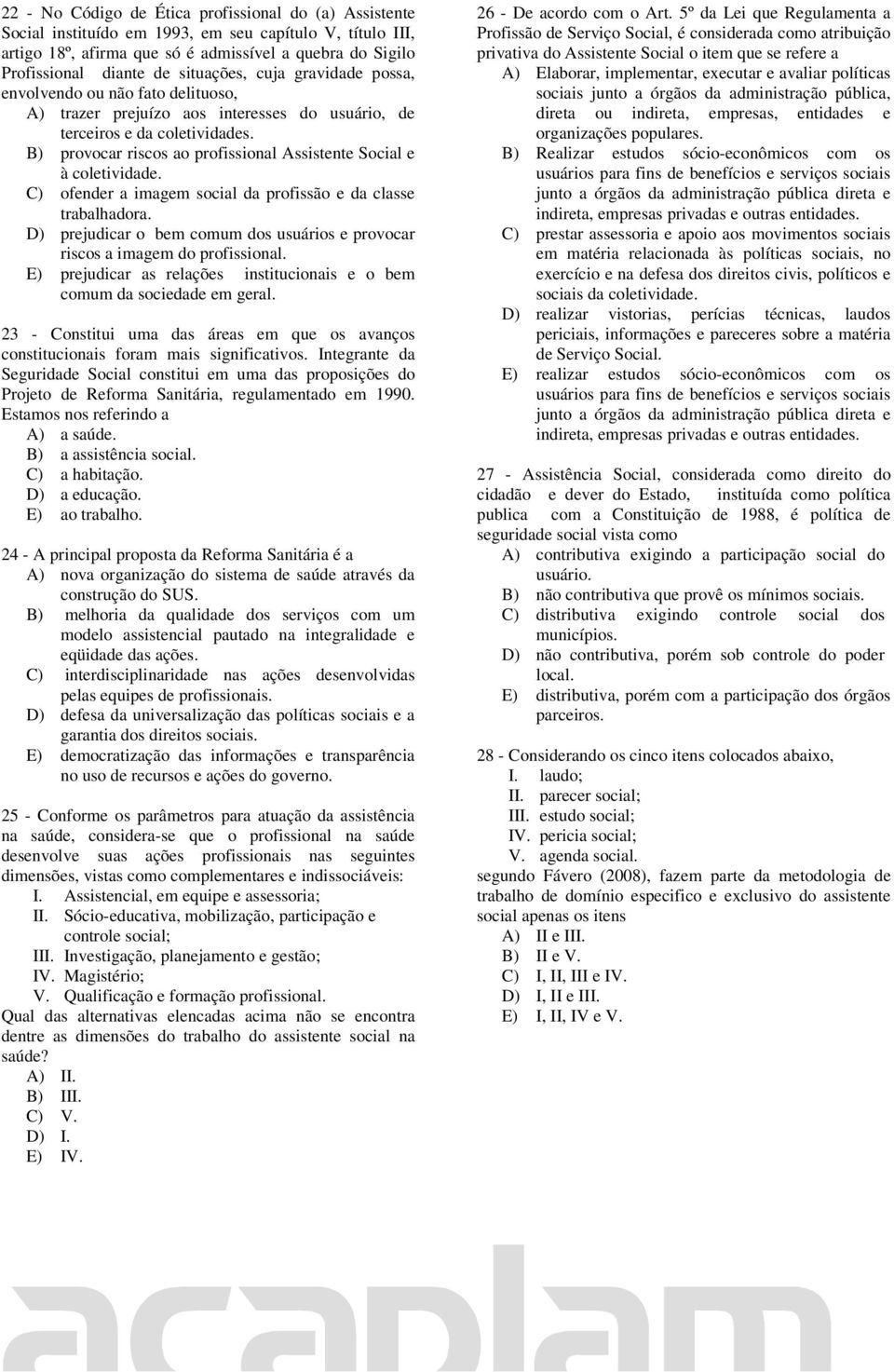 B) provocar riscos ao profissional Assistente Social e à coletividade. C) ofender a imagem social da profissão e da classe trabalhadora.