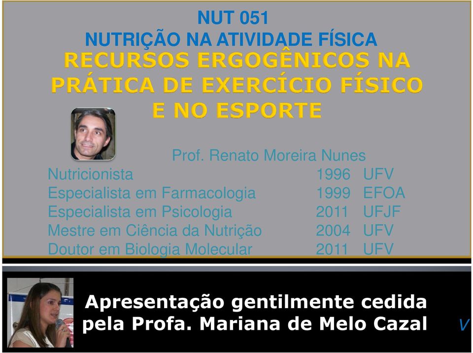 1999 EFOA Especialista em Psicologia 2011 UFJF Mestre em Ciência da Nutrição