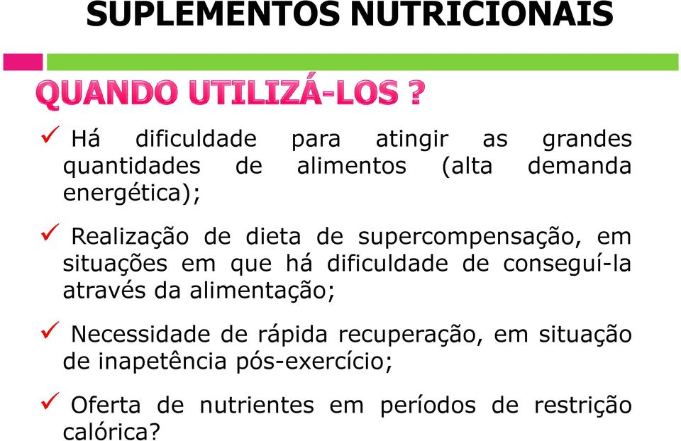 dificuldade de conseguí-la através da alimentação; Necessidade de rápida