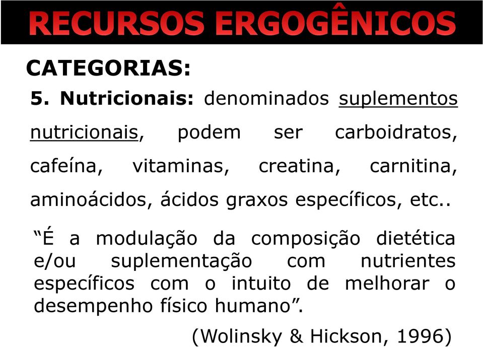 vitaminas, creatina, carnitina, aminoácidos, ácidos graxos específicos, etc.