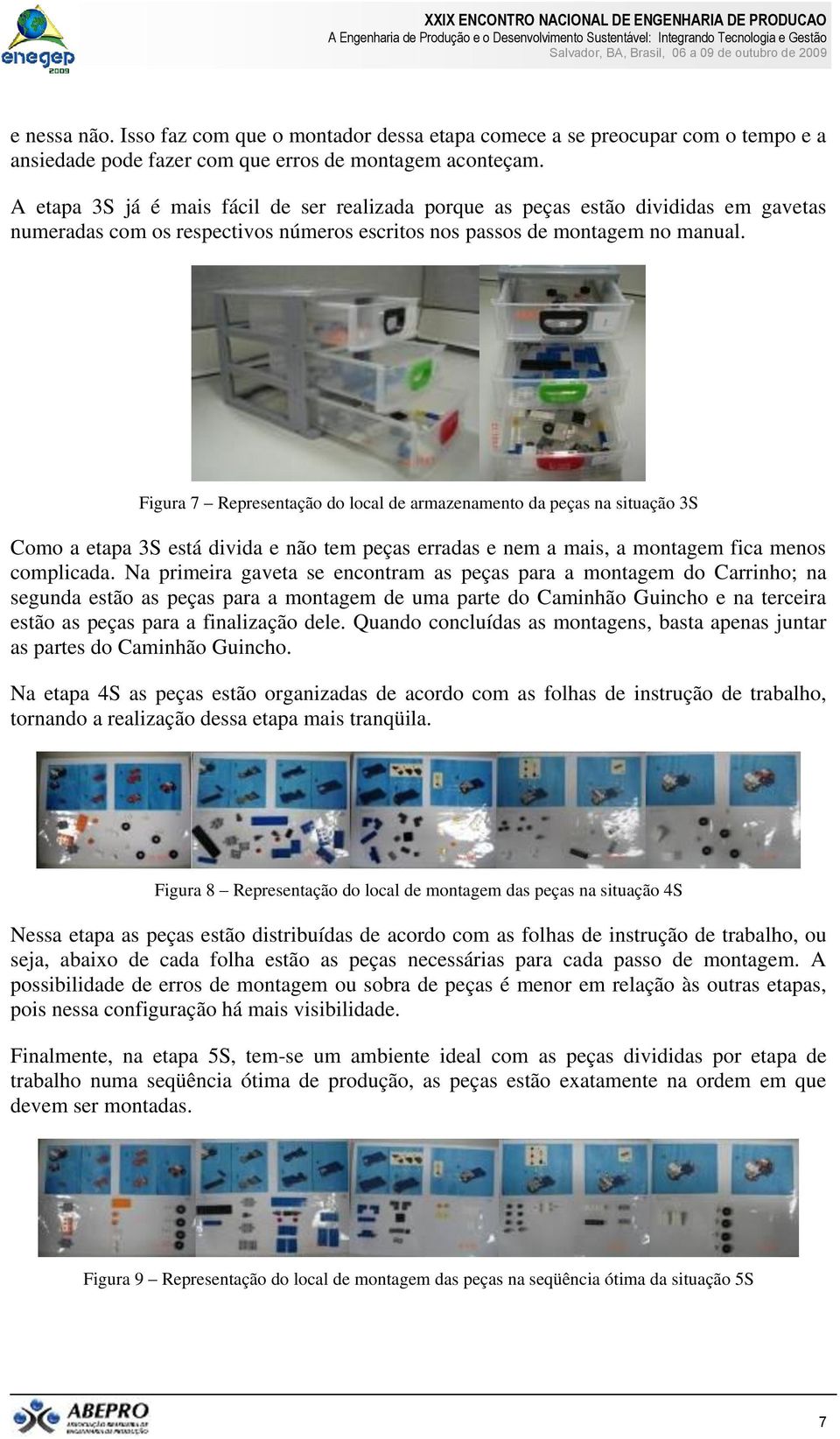 Figura 7 Representação do local de armazenamento da peças na situação 3S Como a etapa 3S está divida e não tem peças erradas e nem a mais, a montagem fica menos complicada.