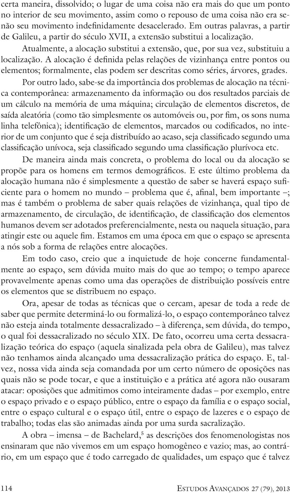 A alocação é definida pelas relações de vizinhança entre pontos ou elementos; formalmente, elas podem ser descritas como séries, árvores, grades.