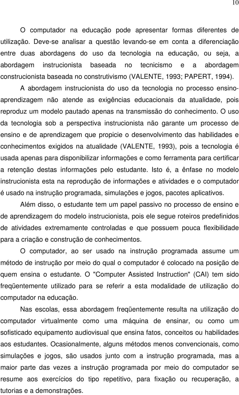 construcionista baseada no construtivismo (VALENTE, 1993; PAPERT, 1994).