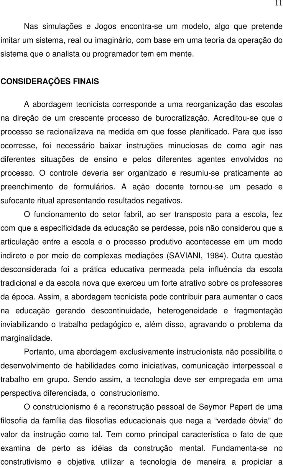 Acreditou-se que o processo se racionalizava na medida em que fosse planificado.