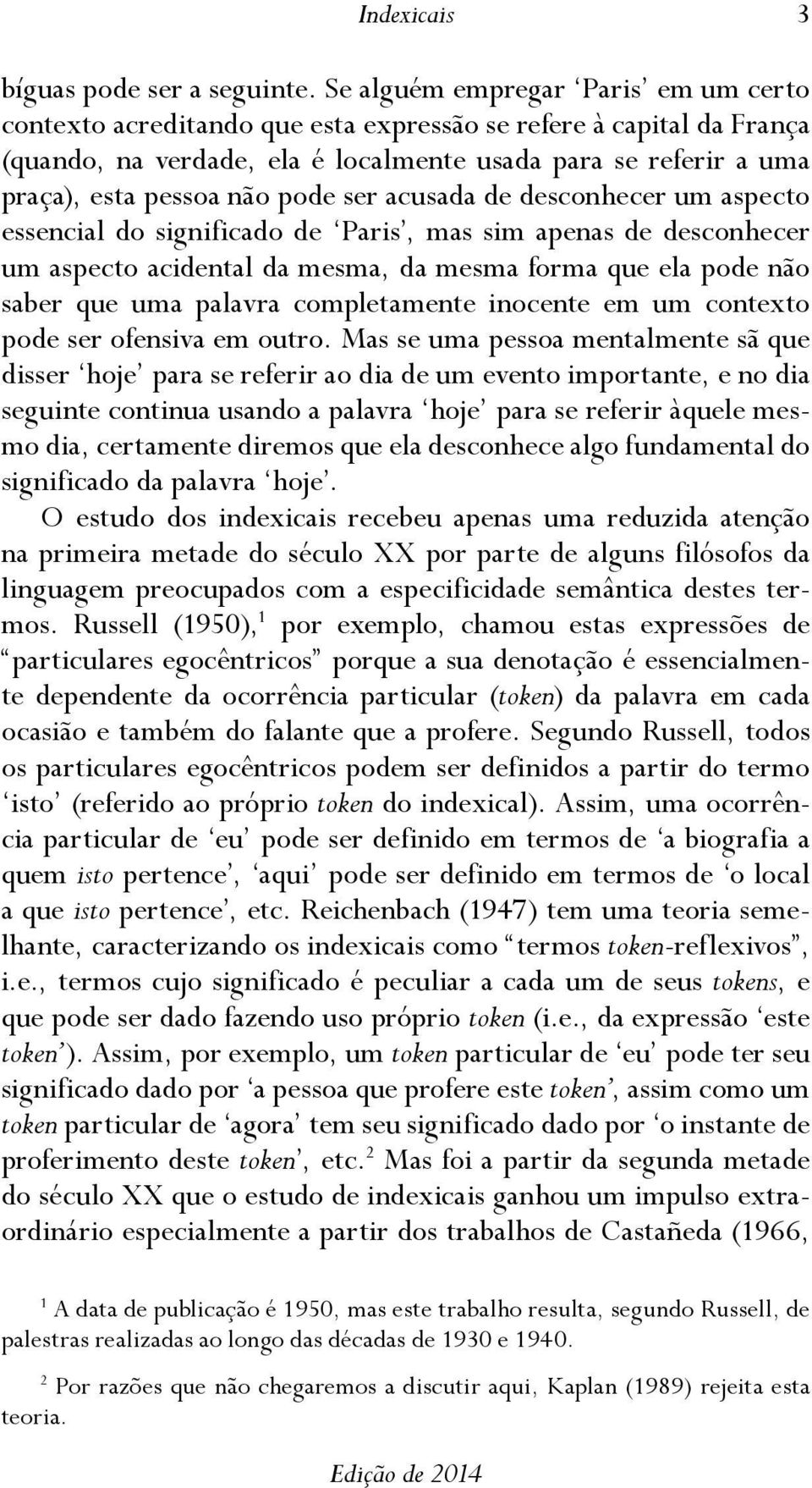 pode ser acusada de desconhecer um aspecto essencial do significado de Paris, mas sim apenas de desconhecer um aspecto acidental da mesma, da mesma forma que ela pode não saber que uma palavra