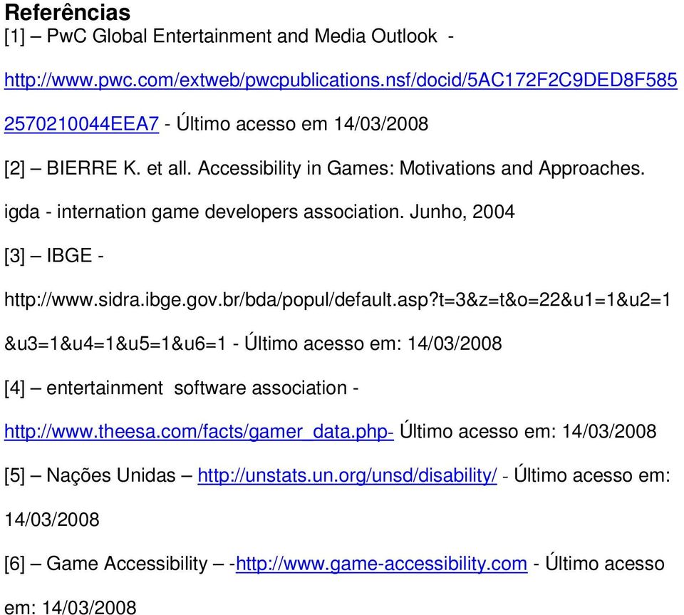 igda - internation game developers association. Junho, 2004 [3] IBGE - http://www.sidra.ibge.gov.br/bda/popul/default.asp?
