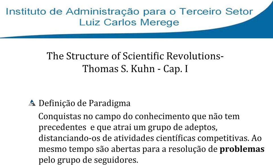 precedentes e que atrai um grupo de adeptos, distanciando-os de atividades