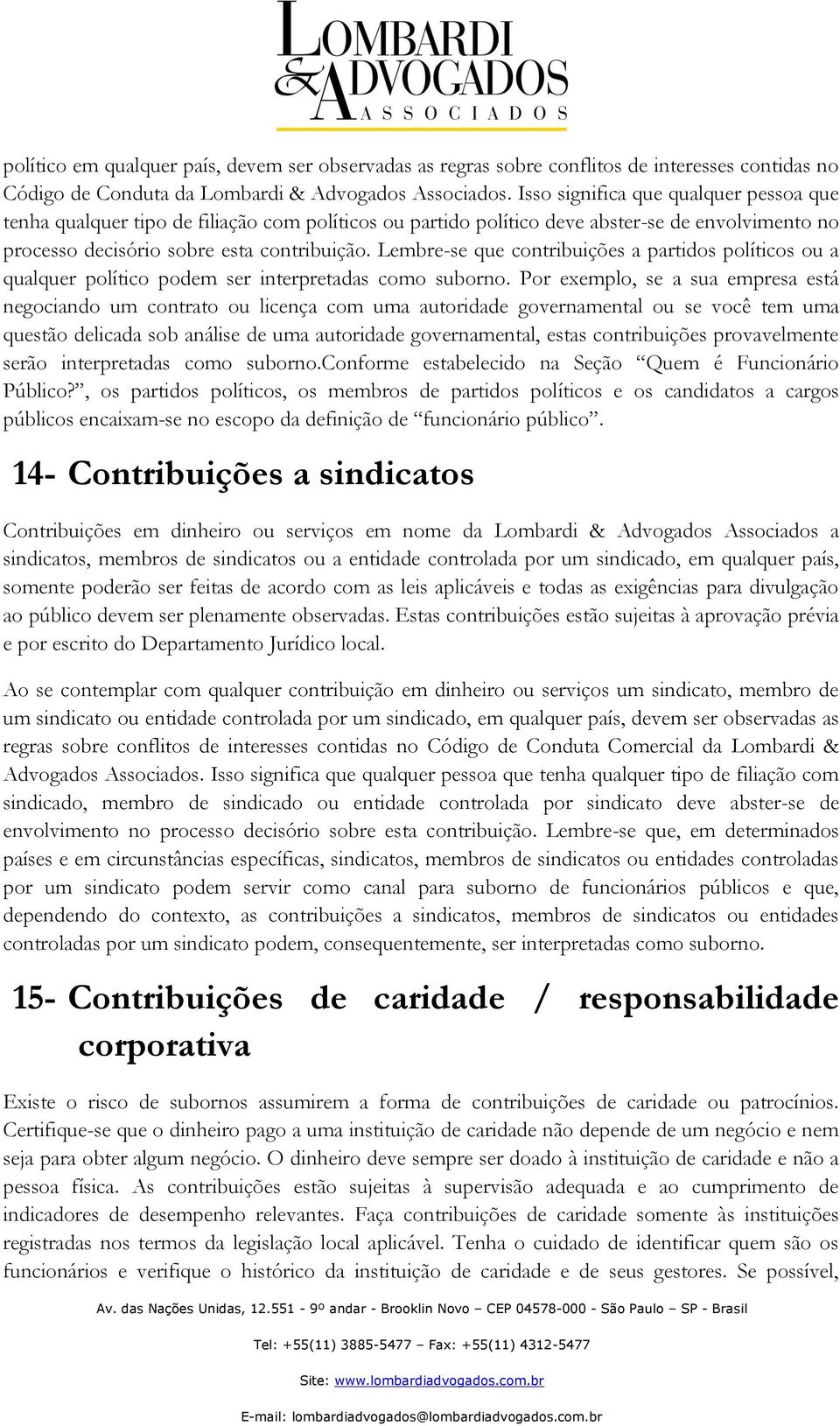 Lembre-se que contribuições a partidos políticos ou a qualquer político podem ser interpretadas como suborno.