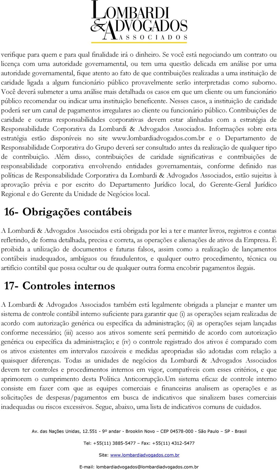 realizadas a uma instituição de caridade ligada a algum funcionário público provavelmente serão interpretadas como suborno.