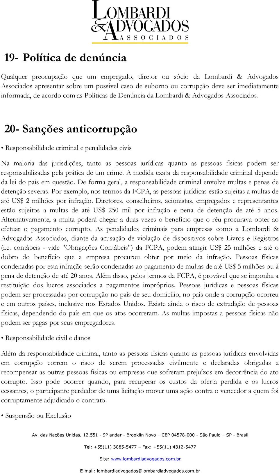 20- Sanções anticorrupção Responsabilidade criminal e penalidades civis Na maioria das jurisdições, tanto as pessoas jurídicas quanto as pessoas físicas podem ser responsabilizadas pela prática de um