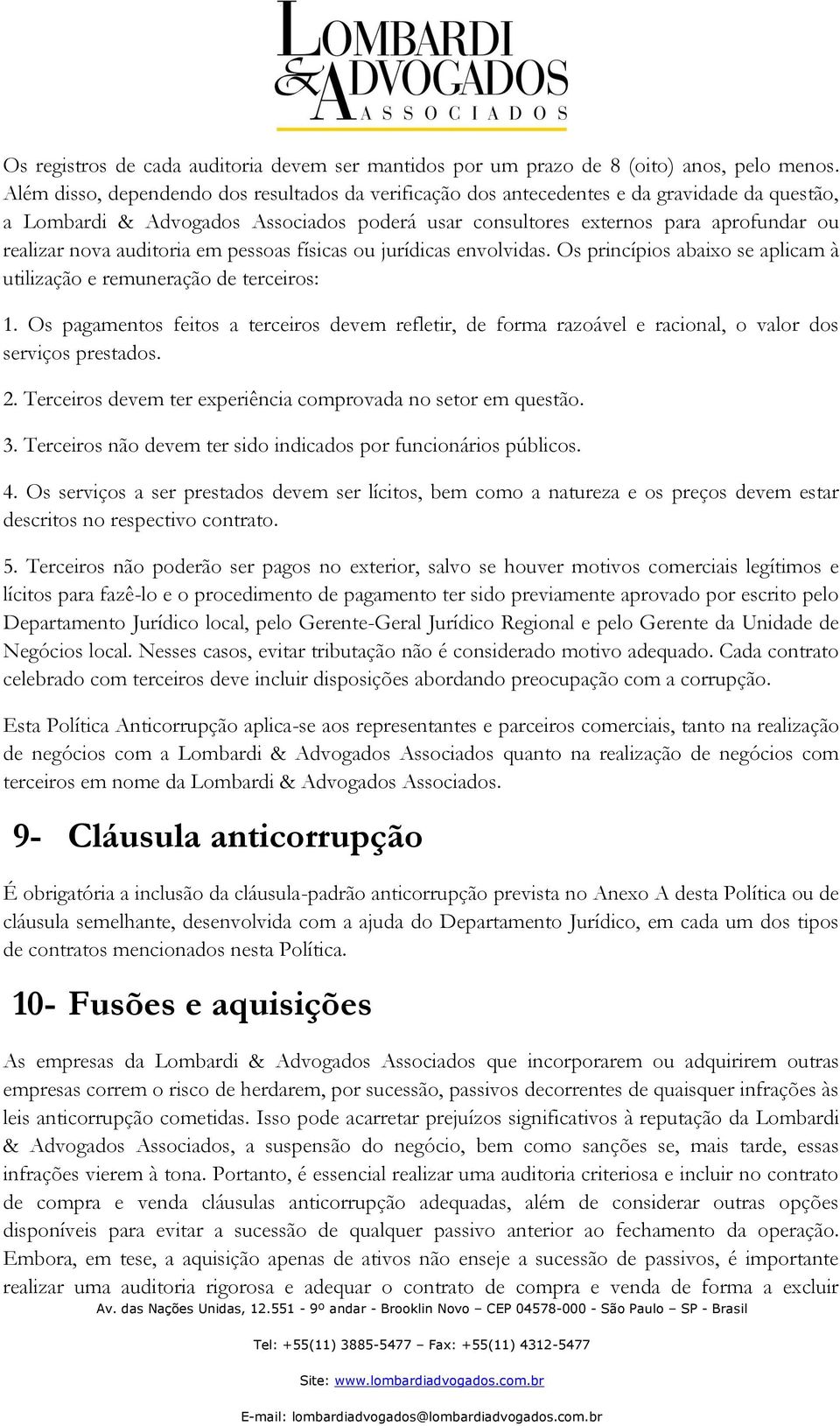 auditoria em pessoas físicas ou jurídicas envolvidas. Os princípios abaixo se aplicam à utilização e remuneração de terceiros: 1.