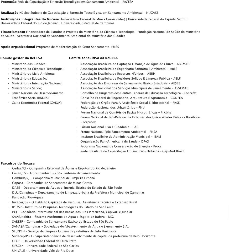 Financiadora de Estudos e Projetos do Ministério da Ciência e Tecnologia Fundação Nacional de Saúde do Ministério da Saúde Secretaria Nacional de Saneamento Ambiental do Ministério das Cidades Apoio