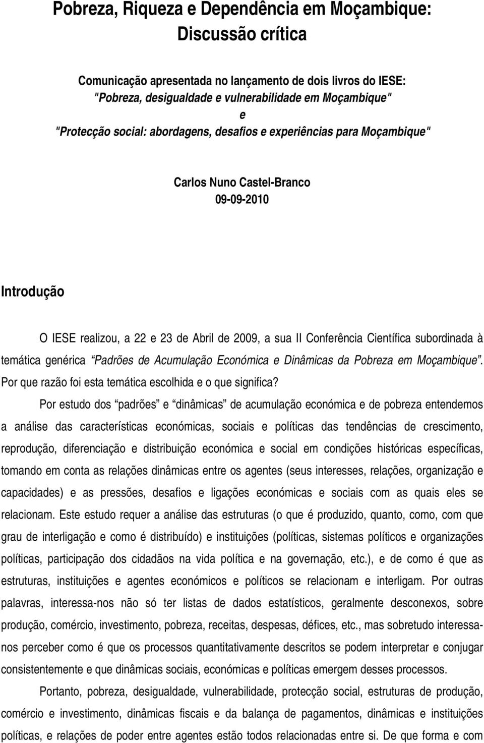 temática genérica Padrões de Acumulação Económica e Dinâmicas da Pobreza em Moçambique. Por que razão foi esta temática escolhida e o que significa?