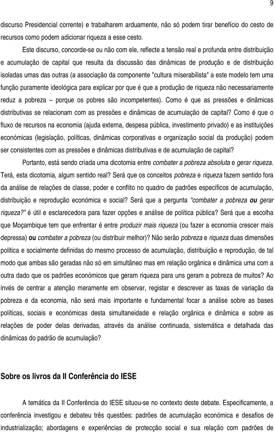 umas das outras (a associação da componente "cultura miserabilista" a este modelo tem uma função puramente ideológica para explicar por que é que a produção de riqueza não necessariamente reduz a