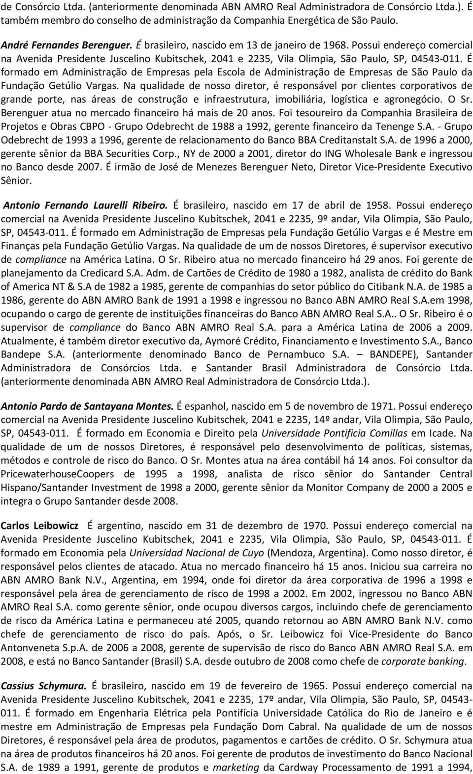 É formado em Administração pela Escola de Administração de São Paulo da Fundação Getúlio Vargas.