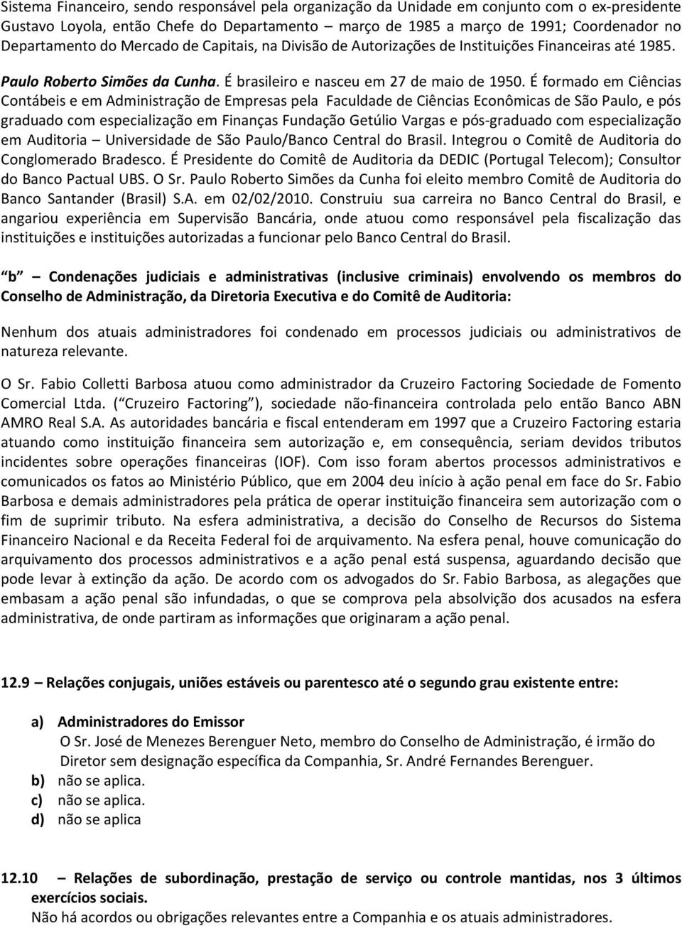 É formado em Ciências Contábeis e em Administração pela Faculdade de Ciências Econômicas de São Paulo, e pós graduado com especialização em Finanças Fundação Getúlio Vargas e pós-graduado com