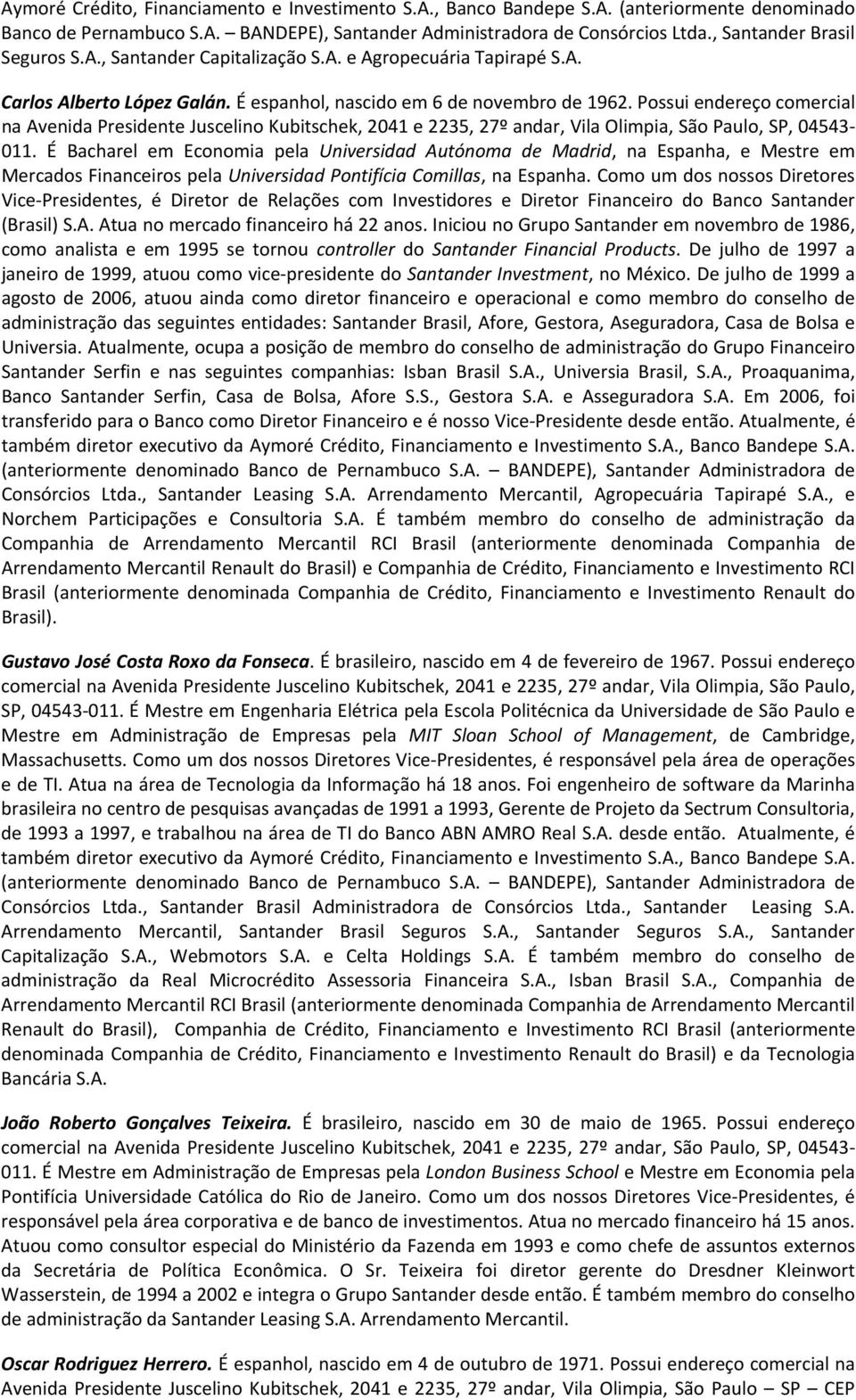 Possui endereço comercial na Avenida Juscelino Kubitschek, 2041 e 2235, 27º andar, Vila Olimpia, São Paulo, SP, 04543-011.