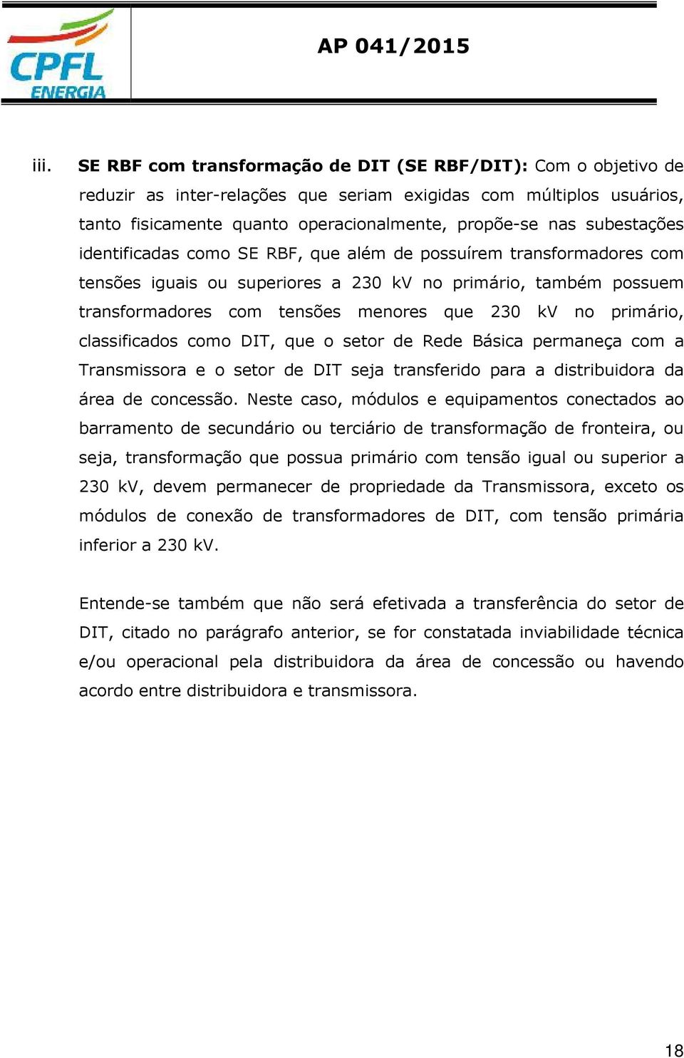 primário, classificados como DIT, que o setor de Rede Básica permaneça com a Transmissora e o setor de DIT seja transferido para a distribuidora da área de concessão.