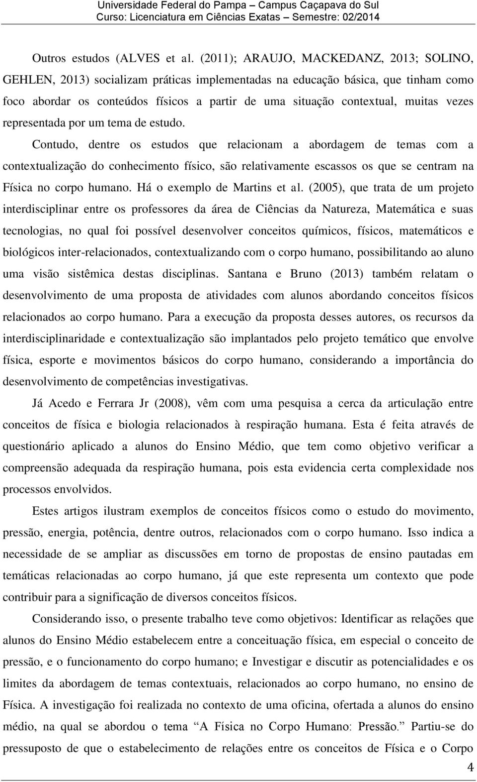 muitas vezes representada por um tema de estudo.