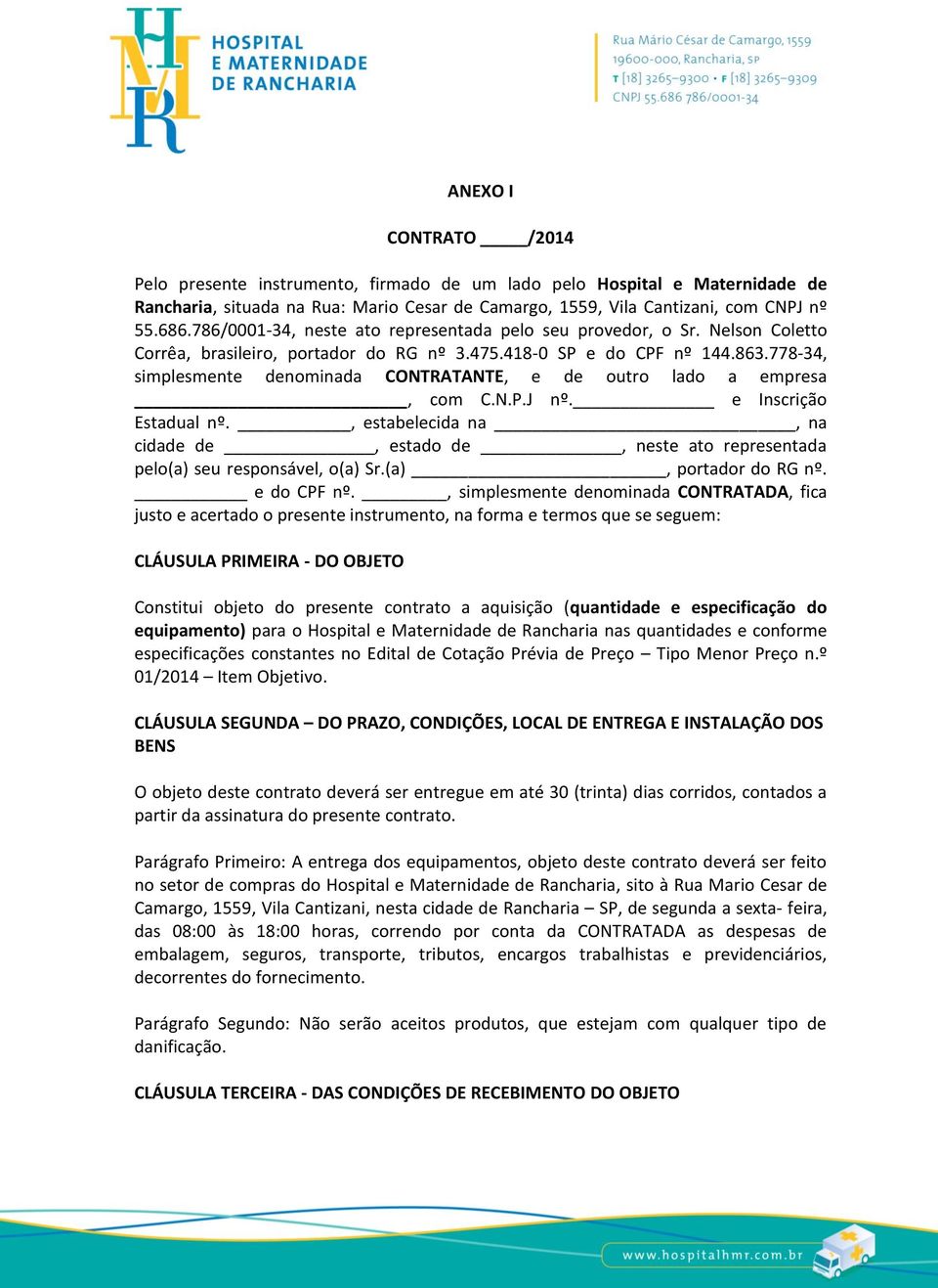 778-34, simplesmente denominada CONTRATANTE, e de outro lado a empresa, com C.N.P.J nº. e Inscrição Estadual nº.