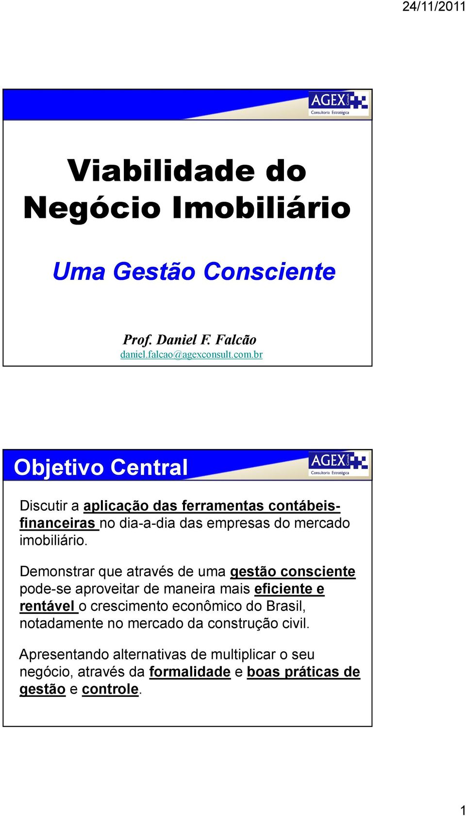 Demonstrar que através de uma gestão consciente pode-se aproveitar de maneira mais eficiente e rentável o crescimento econômico do