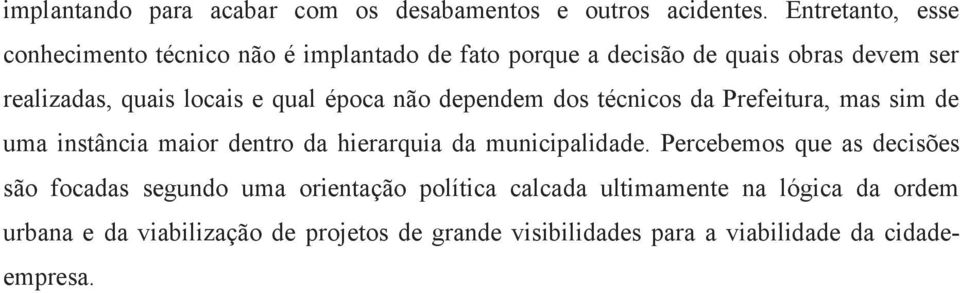 qual época não dependem dos técnicos da Prefeitura, mas sim de uma instância maior dentro da hierarquia da municipalidade.