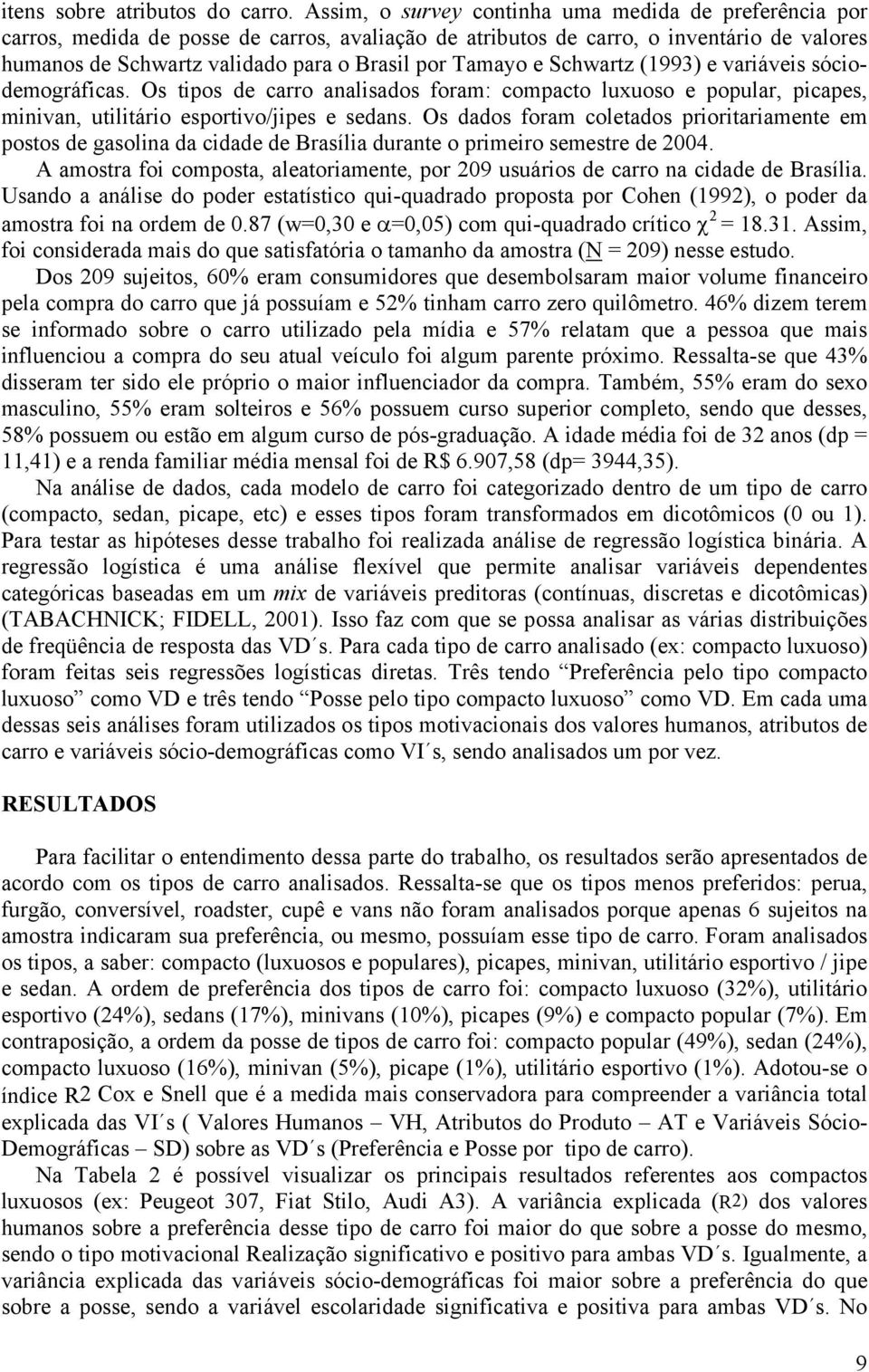 Tamayo e Schwartz (1993) e variáveis sóciodemográficas. Os tipos de carro analisados foram: compacto luxuoso e popular, picapes, minivan, utilitário esportivo/jipes e sedans.