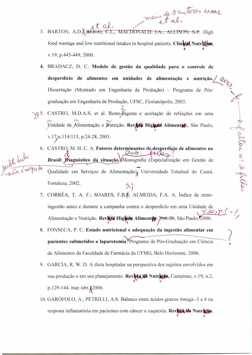 Dissertação (Mestrado em Engenharia de Produção) Programa de Pósgraduação em Engenharia de Produção, UFSC, Florianópolis, 2003. ya. 5. CASTRO, M.D.A.S, et al.