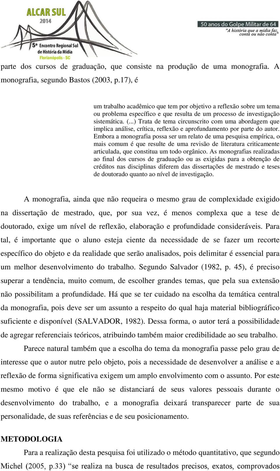 ..) Trata de tema circunscrito com uma abordagem que implica análise, crítica, reflexão e aprofundamento por parte do autor.