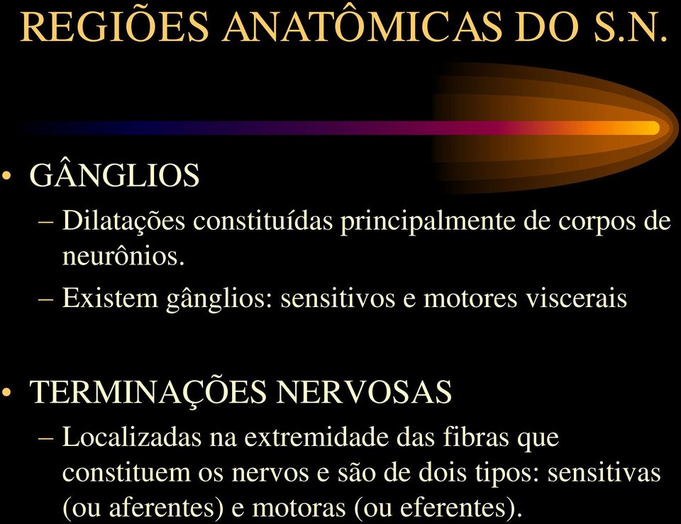 GÂNGLIOS Dilatações constituídas principalmente de corpos de neurônios.