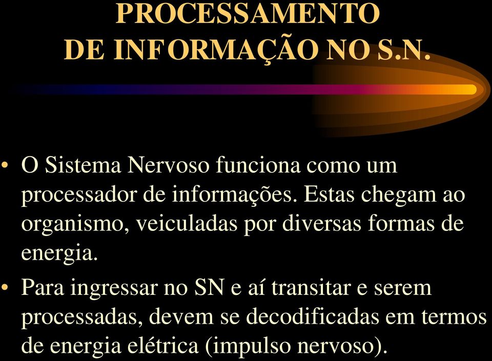 Para ingressar no SN e aí transitar e serem processadas, devem se