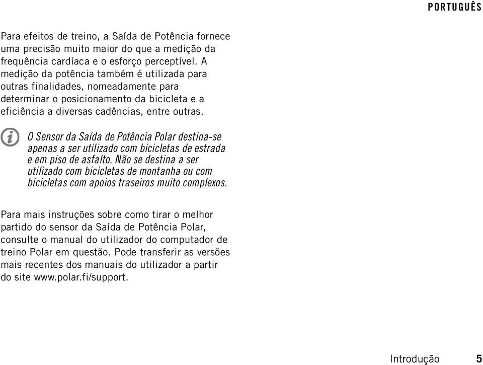 O Sensor da Saída de Potência Polar destina-se apenas a ser utilizado com bicicletas de estrada e em piso de asfalto.