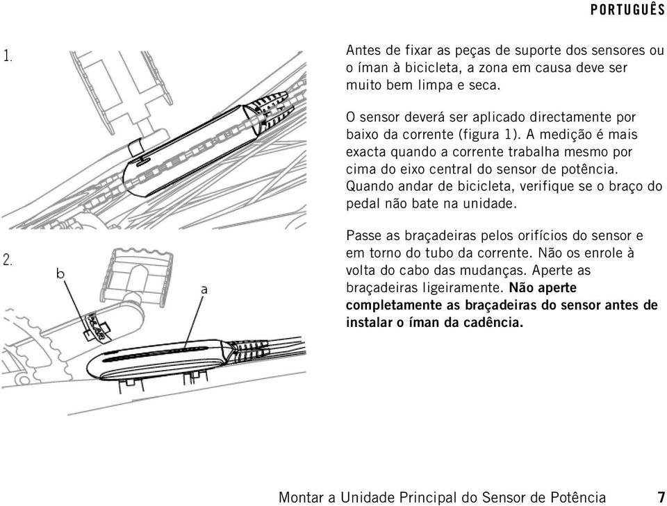 A medição é mais exacta quando a corrente trabalha mesmo por cima do eixo central do sensor de potência.