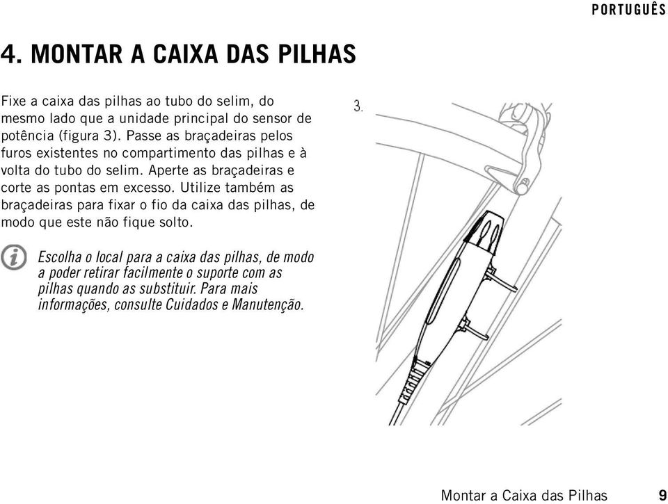 Utilize também as braçadeiras para fixar o fio da caixa das pilhas, de modo que este não fique solto.